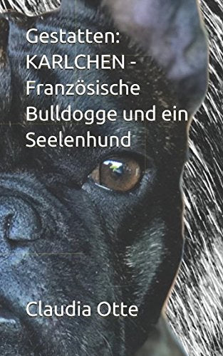 Gestatten: KARLCHEN - Französische Bulldogge und ein Seelenhund Contemporary literature