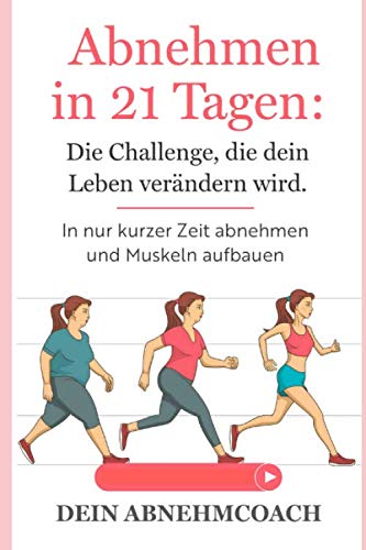 Abnehmen in 21 Tagen: Die Challenge, die dein Leben verändern wird. In nur kurzer Zeit abnehmen und Muskeln aufbauen!: Abnehmen ohne Diät Medicine