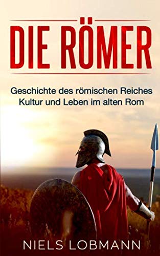 Die Römer: Geschichte des römischen Reiches | Kultur und Leben im alten Rom Politics & History
