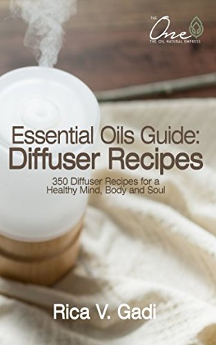 Essential Oils Guide : Diffuser Recipes: 350 Diffuser Recipes for a Healthy Mind, Body and Soul Health, Nutrition & Fitness