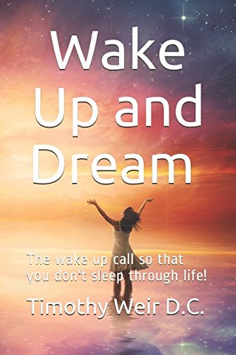 Wake Up and Dream: The wake up call so that you don't sleep though life! Lifestyle