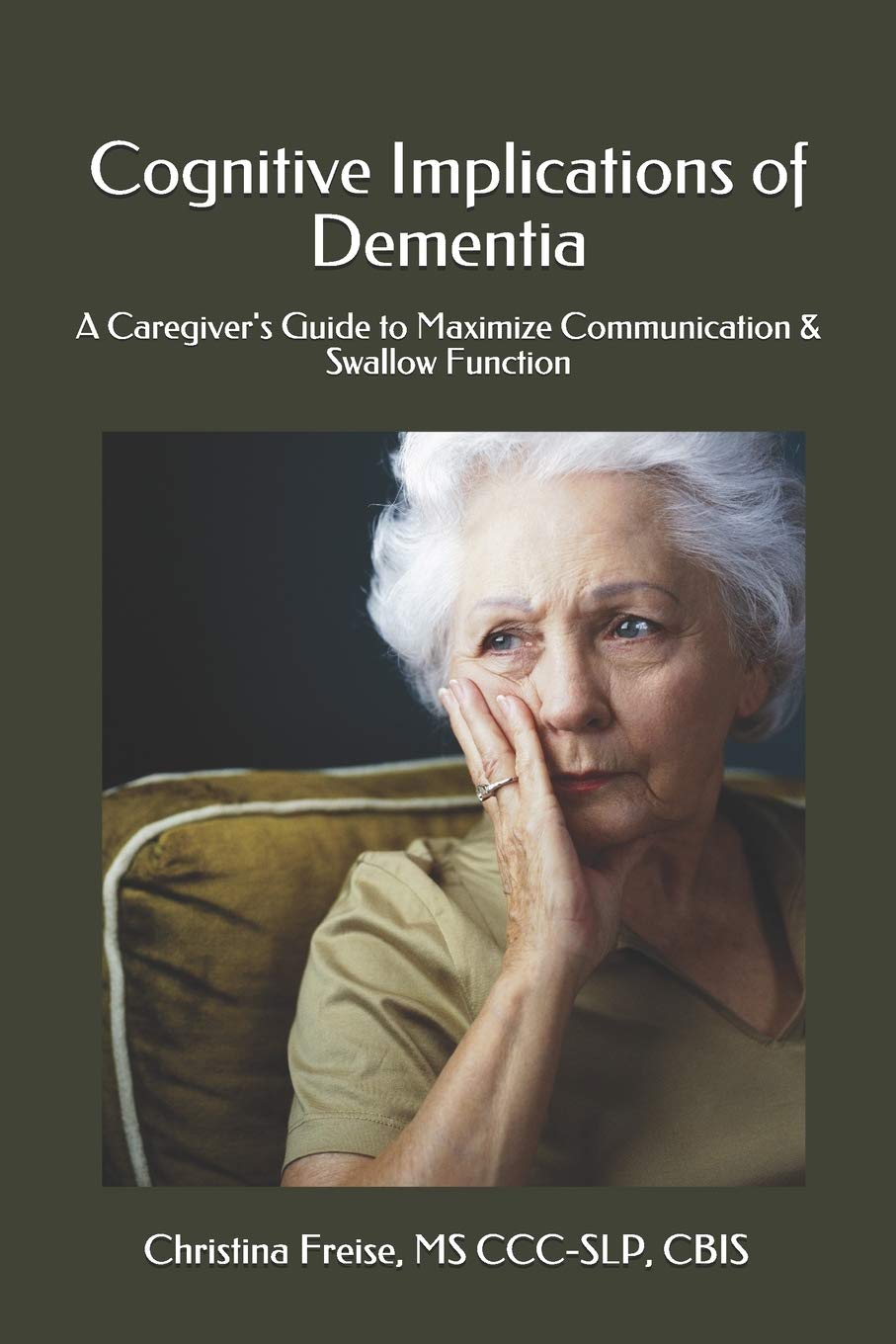 Cognitive Implications of Dementia: A Caregiver's Guide to Maximize Communication & Swallow Function Medicine