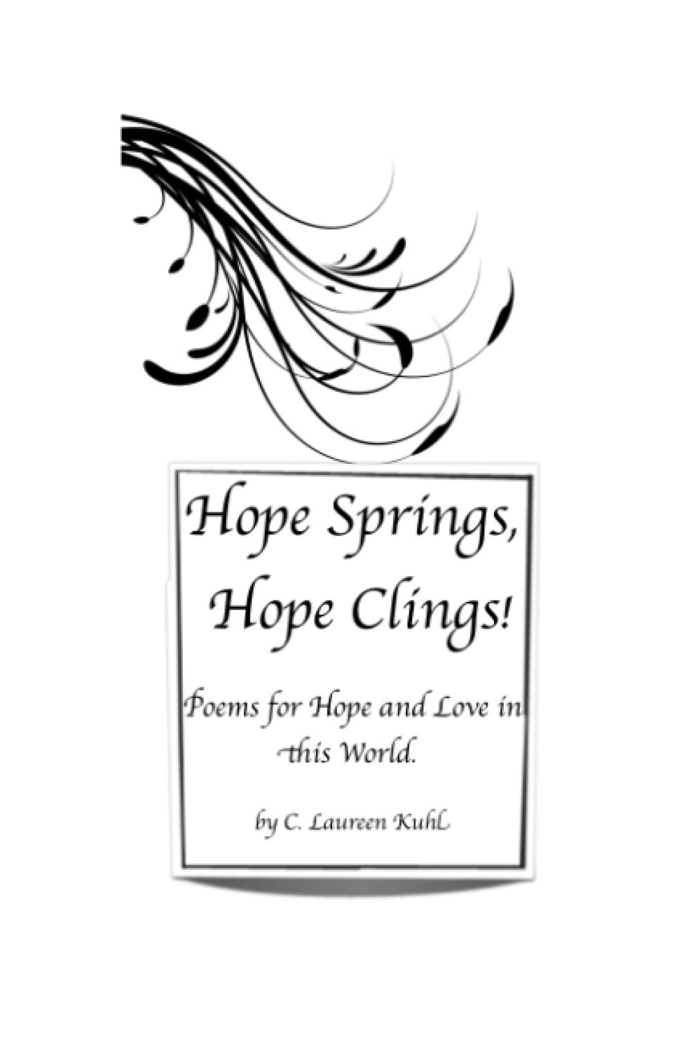 Hope Springs, Hope Clings!: Poems for Hope and Love in this World Poetry