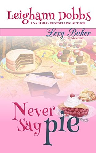 Never Say Pie (Lexy Baker Cozy Mystery Series, Band 14) Cosy Mystery & Humour