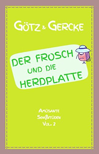 Der Frosch und die Herdplatte (Amüsante Spaßitüden, Band 2) Humour & Satire