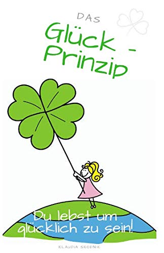Das Glück Prinzip: Du lebst um glücklich zu sein! Psychology