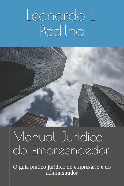 Manual Jurídico do Empreendedor: O guia prático jurídico do empresário e do administrador Law