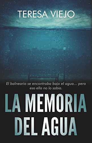 La memoria del agua: El balneario se encontraba bajo el agua... pero eso ella no lo sabía. Historical Fiction