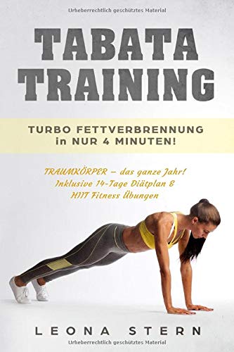 TABATA: TURBO FETTVERBRENNUNG in NUR 4 MINUTEN! Traumkörper - das ganze Jahr! Inklusive 14 Tage Diätplan & HIIT Fitness Übungen. Health, Nutrition & Fitness