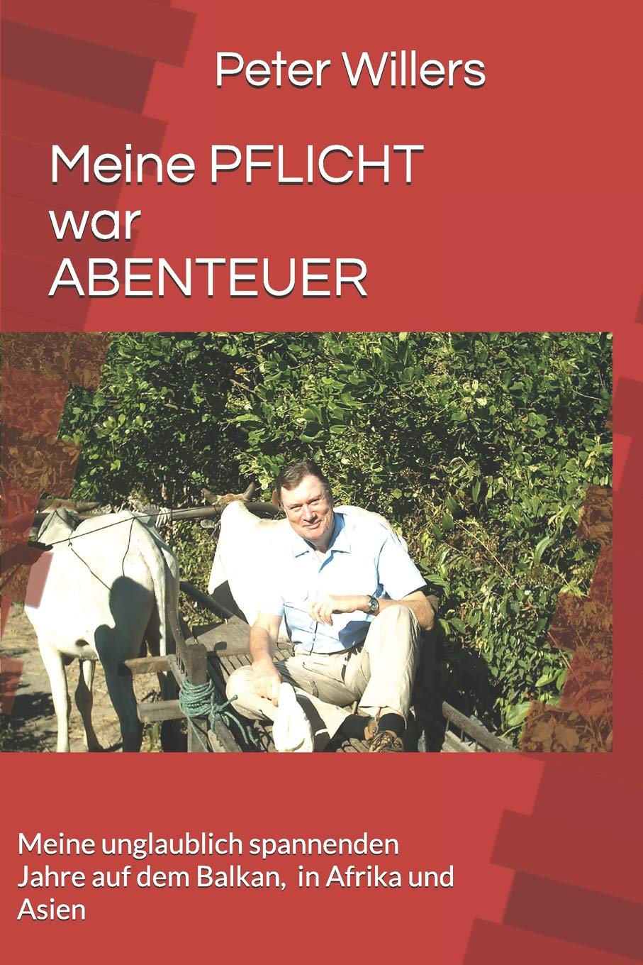 Meine PFLICHT war ABENTEUER: Meine unglaublich spannenden Jahre auf dem Balkan, in Afrika und Asien Art & Literature