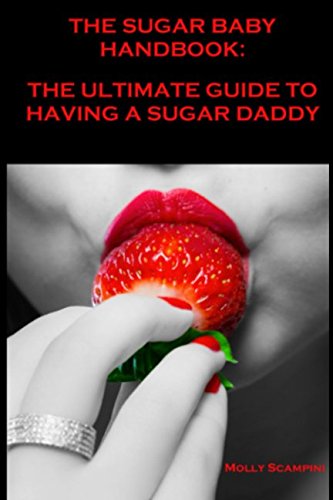THE SUGAR BABY HANDBOOK: THE GUIDE TO HAVING A SUGAR DADDY Partnership & Love
