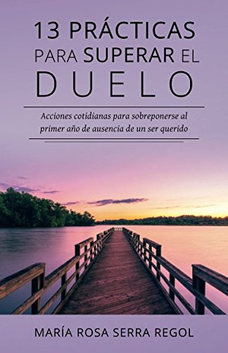 13 prácticas para superar el duelo: Acciones cotidianas para sobreponerse al primer año de ausencia de un ser querido Death & Mourning
