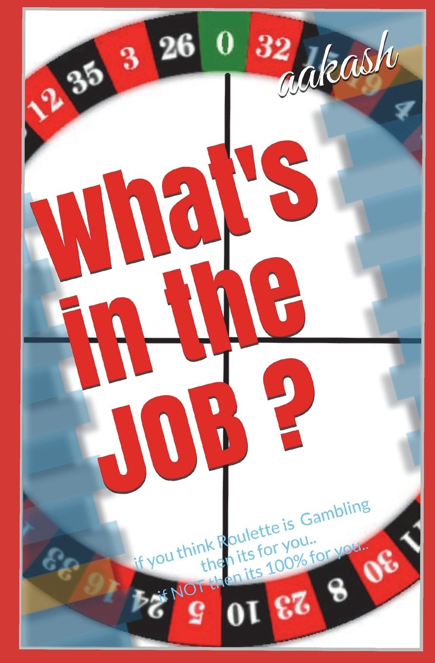 What's in the JOB ?: if you think Roulette is Gambling then its for you.. if NOT then its 100% for you.. Business, Finance & Career