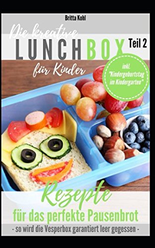 Die kreative Lunchbox für Kinder Teil 2: Rezepte für das perfekte Pausenbrot inkl. „Kindergeburtstag im Kindergarten“ - so wird die Vesperbox garantiert leer gegessen - Cooking & Enjoying