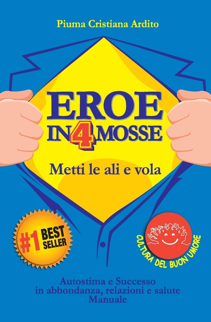 EROE IN 4 MOSSE: Autostima e Successo in abbondanza, relazioni e salute. Manuale book