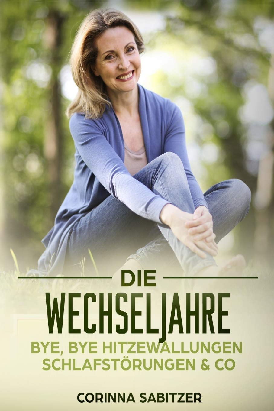 Die Wechseljahre: Bye,bye Hitzewallungen, Schlafstörungen & Co.: Ratgeber für Frauen ab 40 - Die Wechseljahre erfolgreich und beschwerdefrei bewältigen Medicine