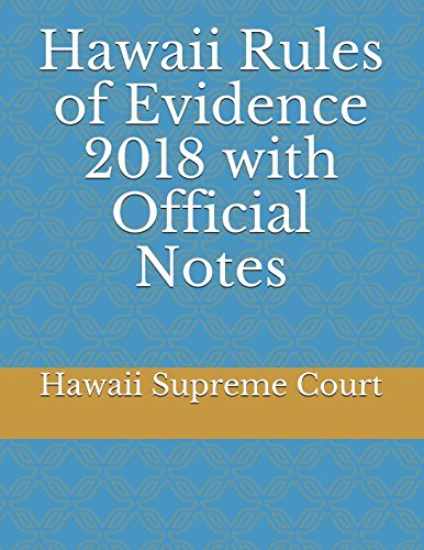 Hawaii Rules of Evidence 2018 with Official Notes Contemporary literature