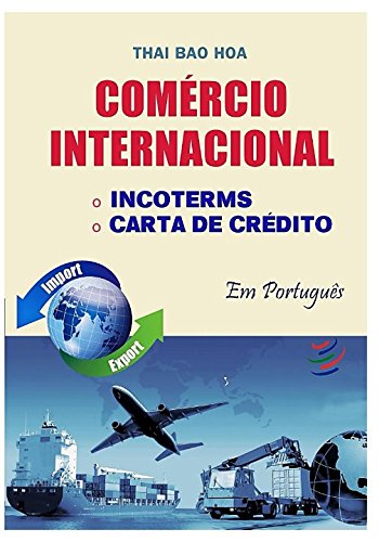 COMÉRCIO INTERNACIONAL: INCOTERMS E CARTA DE CRÉDITO (Versão em Português) Business, Finance & Career