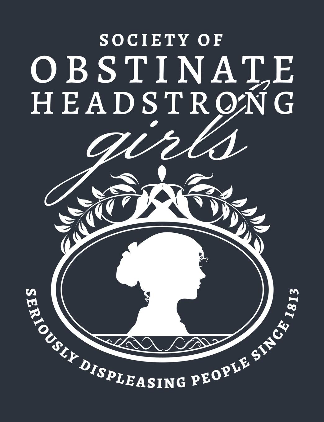Society of Obstinate Headstrong Girls - Seriously Displeasing People Since 1813: Pride and Prejudice Jane Austen Journal - Lined Pages Classics