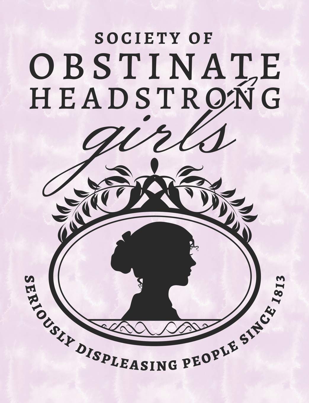 Society of Obstinate Headstrong Girls - Seriously Displeasing People Since 1813: Pride and Prejudice Jane Austen Journal Notebook - Dot Pages for Dot Journal Classics