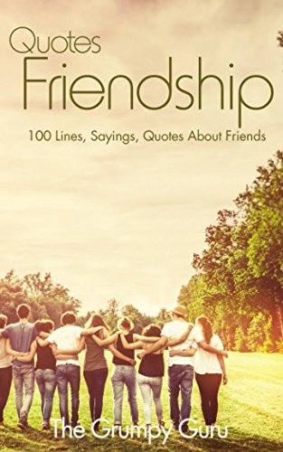 Quotes Friendship: 100 Lines, Sayings, Quotes About Friendship Non-fiction