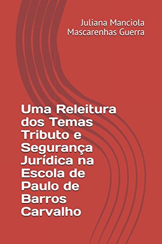 Uma Releitura dos Temas Tributo e Segurança Jurídica na Escola de Paulo de Barros Carvalho Learning & Reference