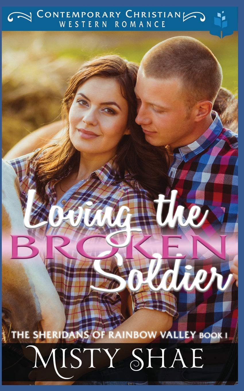 Loving the Broken Soldier: Contemporary Christian Western Romance (The Sheridans of Rainbow Valley, Band 1) Contemporary literature