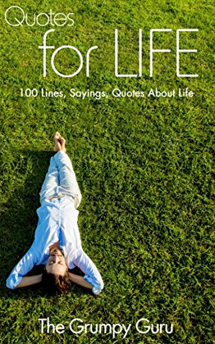 Quotes for Life: 100 Lines, Sayings, Quotes About Life Philosophy