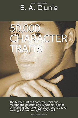 50,000 CHARACTER TRAITS: The Master List of Character Traits and Metaphoric Descriptions. A Writing Tool for Unleashing Character Development, ... Lists and Writing Tips & Tools, Band 1) Learning & Reference