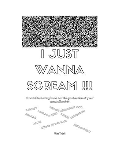 I JUST WANNA SCREAM: An adult coloring book for the protection of your mental health Medicine
