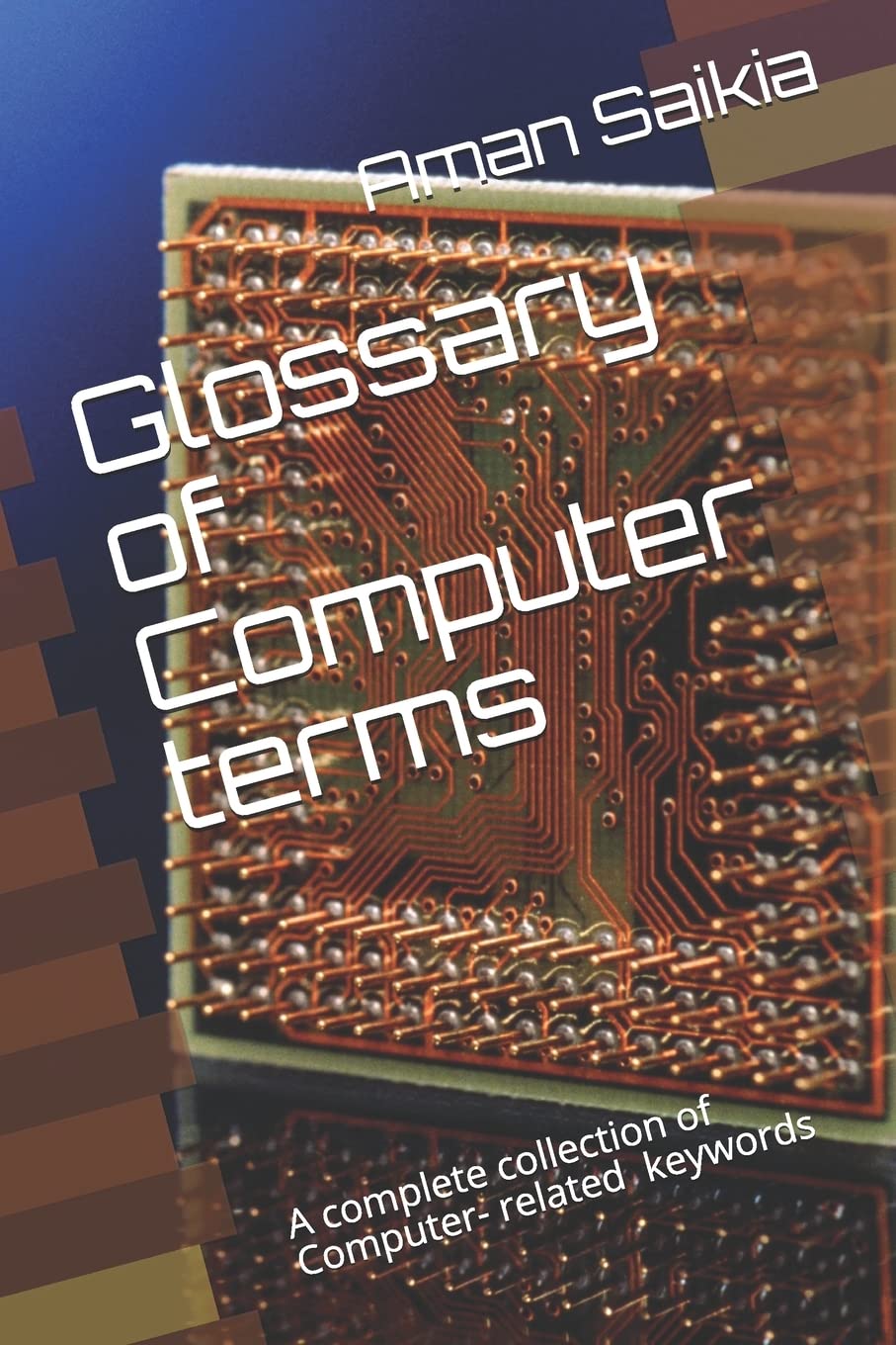 Glossary of Computer terms: A complete set of Computer-related Abbreviations Computer Science