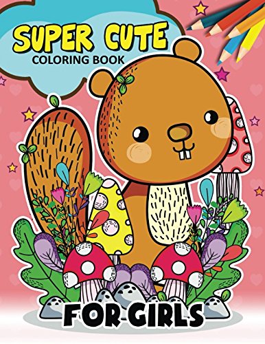 Super Cute Coloring Book for Girls: Fun and Beautiful Pages for Stress Relieving Unique Design Books
