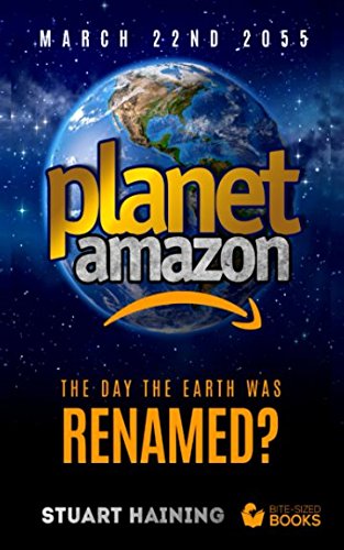 Planet Amazon: The Day the Earth was RENAMED? (Bite-Sized Public Affairs Books, Band 4) Business, Finance & Career