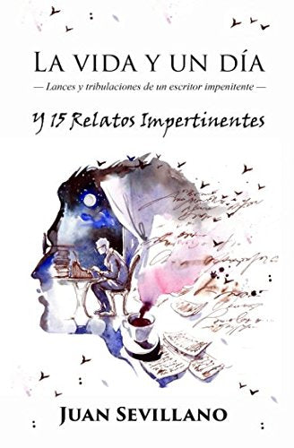 La vida y un día - Lances y tribulaciones de un escritor impenitente: Y 15 Relatos Impertinentes Contemporary literature Books