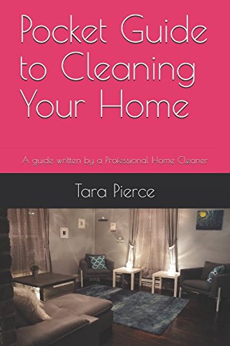 Pocket Guide to Cleaning Your Home: A guide written by a Professional Home Cleaner Learning & Reference