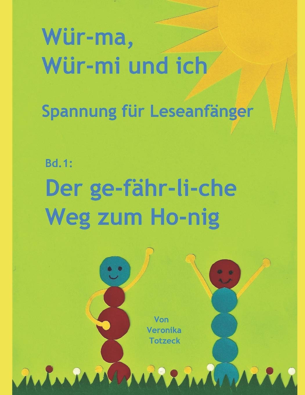 Der ge-fähr-li-che Weg zum Ho-nig: Spannung für Leseanfänger (Wür-ma, Wür-mi und ich, Band 1) Novels & Short Stories