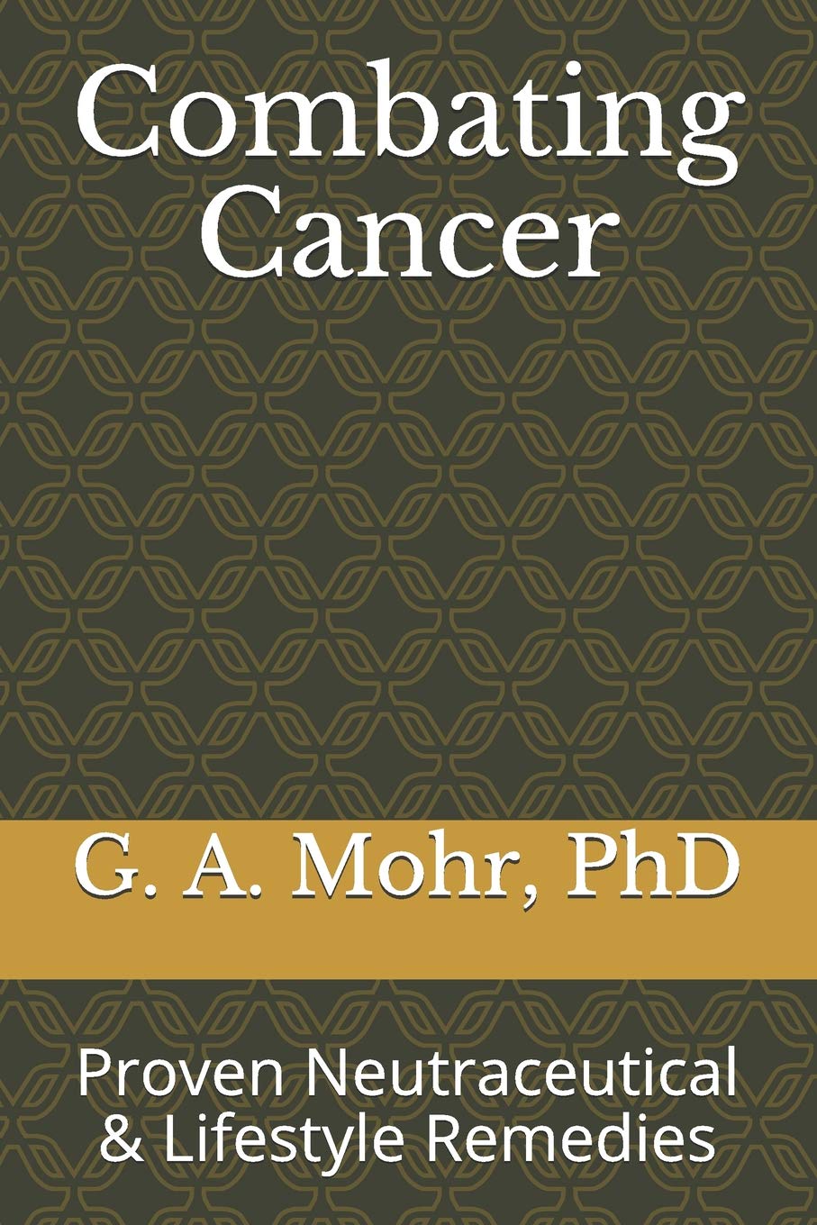 Combating Cancer: Proven Neutraceutical & Lifestyle Solutions Medicine