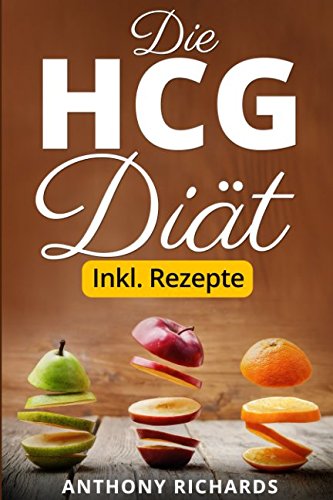 Die HCG Diät inkl. Rezepte: Das Erfolgsrezept der Reichen und Schönen. Schlank und Fit mit der beliebtesten Stoffwechselkur Abnehmen und Fett ... Abnehmen Urlaubsfigur bekommen, Band 1) Health, Nutrition & Fitness