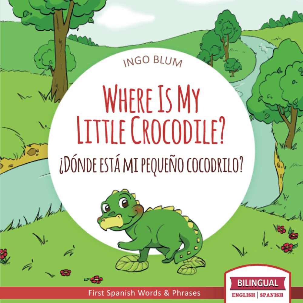 Where Is My Little Crocodile? - ¿Dónde está mi pequeño cocodrilo?: Bilingual Children's Book Spanish English (Where is.? - ¿Dónde está.?, Band 1) Novels & Short Stories