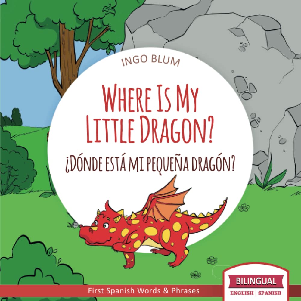 Where Is My Little Dragon? - ¿Dónde está mi pequeña dragón?: Bilingual Children's Picture Book Spanish English (Where is.? - ¿Dónde está.?, Band 2) Novels & Short Stories