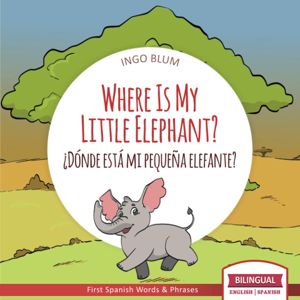 Where Is My Little Elephant? - ¿Dónde está mi pequeña elefante?: Bilingual Children's Book Spanish English (Where is.? - ¿Dónde está.?, Band 3) Novels & Short Stories