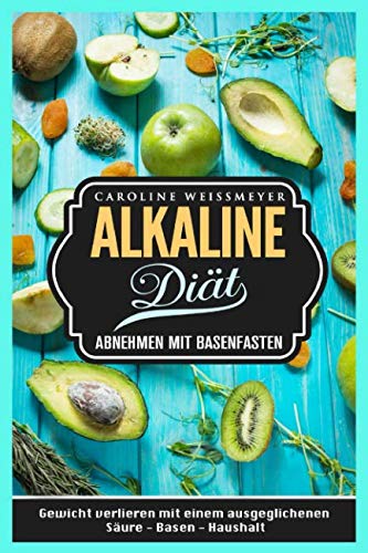 Die Alkaline Diät Abnehmen mit Basenfasten Gewicht verlieren mit einem ausgeglichenen Säure - Basen - Haushalt Manga