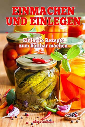 Einmachen & Einlegen: Einfache Rezepte zum haltbar machen Lifestyle