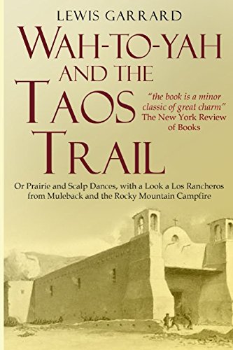 Wah-to-yah, and the Taos Trail; or Prairie travel and scalp dances, with a look at Los Rancheros from Muleback and the Rocky Mountain Campfire Social Sciences