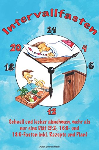 Intervallfasten: Schnell und lecker abnehmen, mehr als nur eine Diät (5:2-, 16:8- und 18:6-Fasten inkl. Rezepte und Plan) Health, Nutrition & Fitness