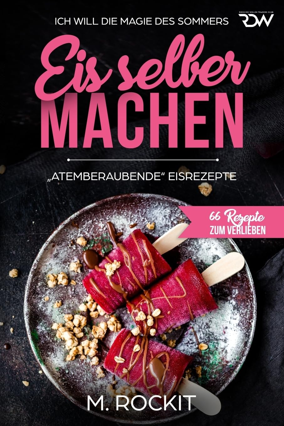 Eis selber machen , „Atemberaubend“ Eisrezepte: ICH WILL DIE MAGIE DES SOMMERS (66 Rezepte zum Verlieben, Band 27) Leisure, Home & Garden
