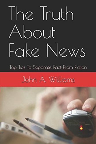 The Truth About Fake News: Top Tips To Separate Fact From Fiction book