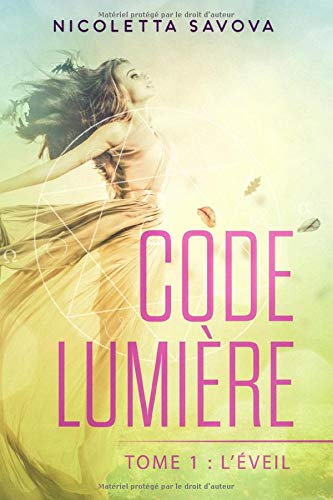 Tome 1 : l'Eveil: Oseriez-vous entrer dans l'énigme au risque de vouloir devenir qui vous êtes vraiment ? (Code Lumière, Band 1) Action & Adventure