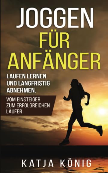 Joggen für Anfänger: Laufen lernen und langfristig abnehmen. Vom Einsteiger zum erfolgreichen Läufer Leisure & Fun