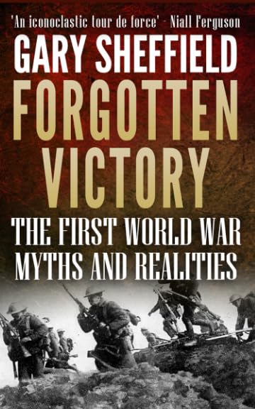 Forgotten Victory: The First World War: Myths and Realities Politics & History
